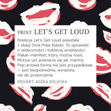 PRIMAVERY print Let's Get Loud